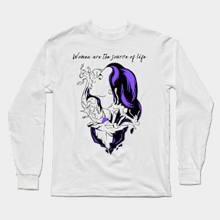 Women Are The Source Of Life Long Sleeve T-Shirt